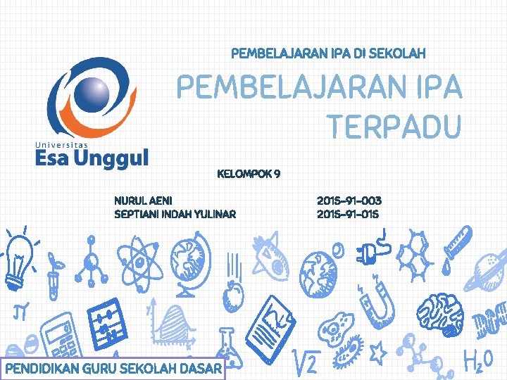 PEMBELAJARAN IPA DI SEKOLAH PEMBELAJARAN IPA TERPADU KELOMPOK 9 NURUL AENI SEPTIANI INDAH YULINAR