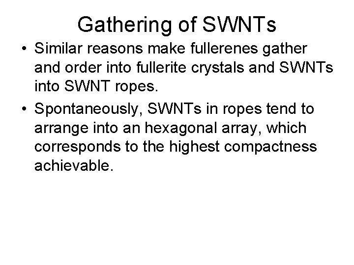 Gathering of SWNTs • Similar reasons make fullerenes gather and order into fullerite crystals