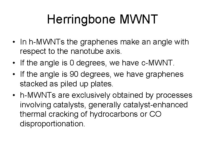 Herringbone MWNT • In h-MWNTs the graphenes make an angle with respect to the