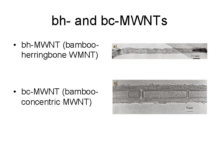 bh- and bc-MWNTs • bh-MWNT (bambooherringbone WMNT) • bc-MWNT (bambooconcentric MWNT) 