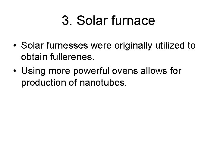 3. Solar furnace • Solar furnesses were originally utilized to obtain fullerenes. • Using
