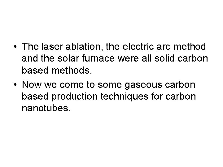  • The laser ablation, the electric arc method and the solar furnace were