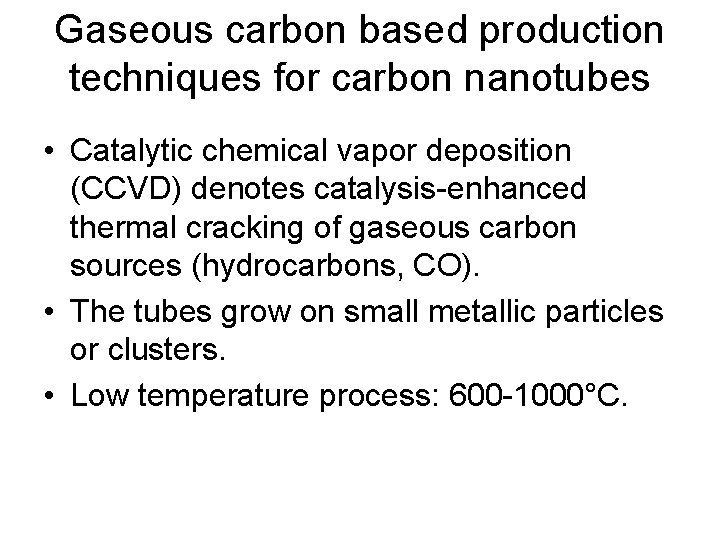 Gaseous carbon based production techniques for carbon nanotubes • Catalytic chemical vapor deposition (CCVD)