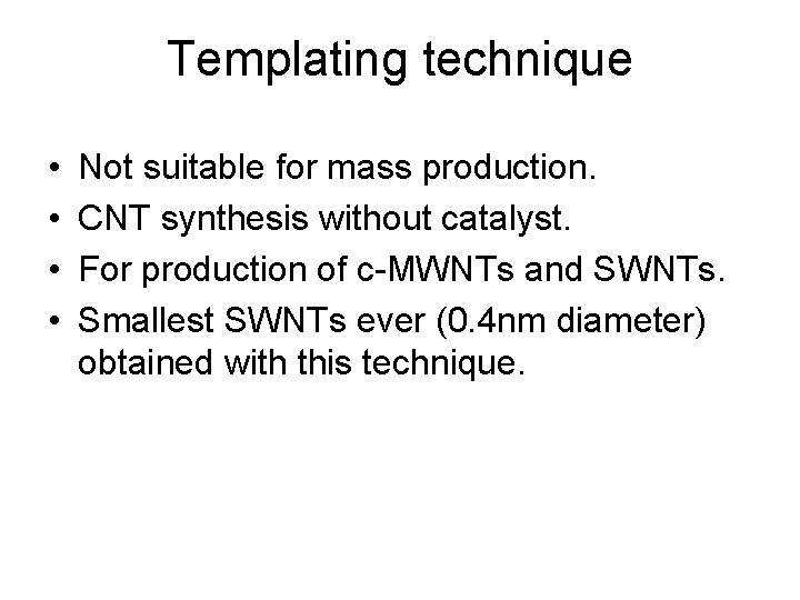 Templating technique • • Not suitable for mass production. CNT synthesis without catalyst. For