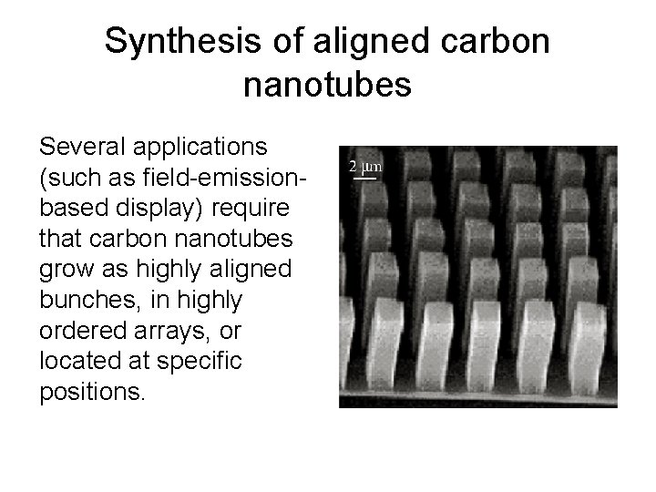 Synthesis of aligned carbon nanotubes Several applications (such as field-emissionbased display) require that carbon