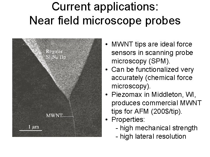 Current applications: Near field microscope probes • MWNT tips are ideal force sensors in