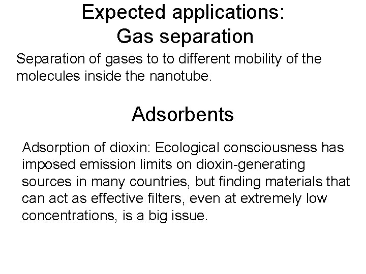 Expected applications: Gas separation Separation of gases to to different mobility of the molecules