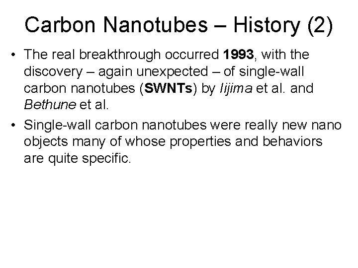 Carbon Nanotubes – History (2) • The real breakthrough occurred 1993, with the discovery