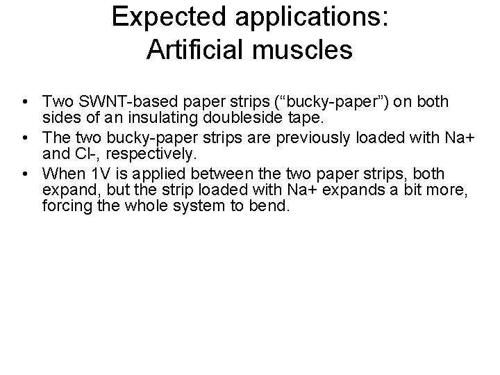 Expected applications: Artificial muscles • Two SWNT-based paper strips (“bucky-paper”) on both sides of