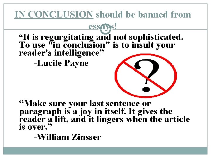 IN CONCLUSION should be banned from essays! “It is regurgitating and not sophisticated. To