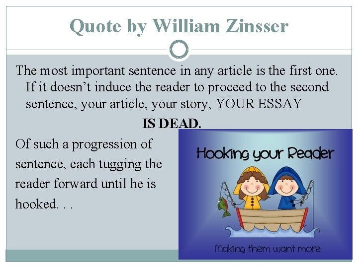 Quote by William Zinsser The most important sentence in any article is the first