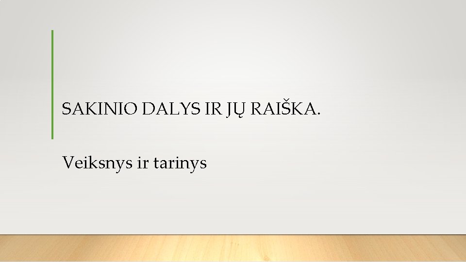 SAKINIO DALYS IR JŲ RAIŠKA. Veiksnys ir tarinys 