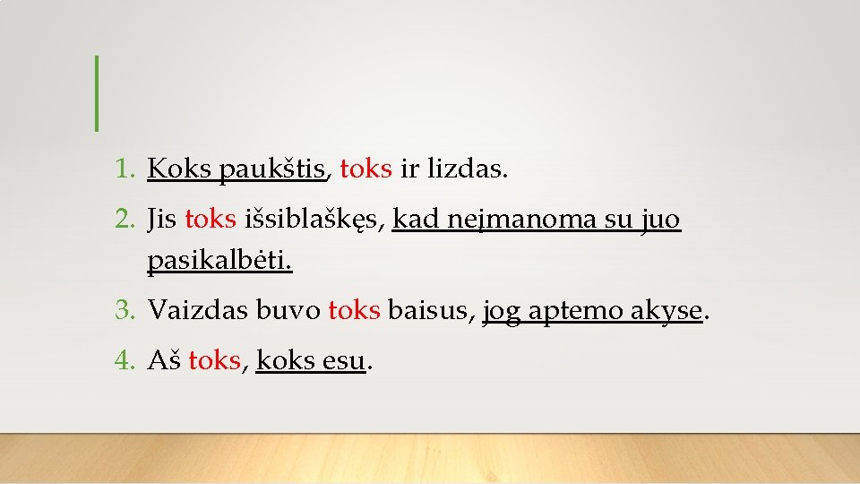 1. Koks paukštis, toks ir lizdas. 2. Jis toks išsiblaškęs, kad neįmanoma su juo