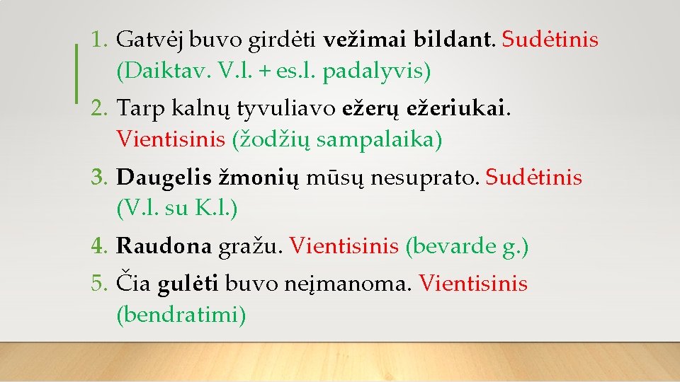 1. Gatvėj buvo girdėti vežimai bildant. Sudėtinis (Daiktav. V. l. + es. l. padalyvis)