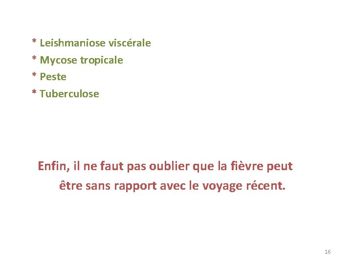 * Leishmaniose viscérale * Mycose tropicale * Peste * Tuberculose Enfin, il ne faut