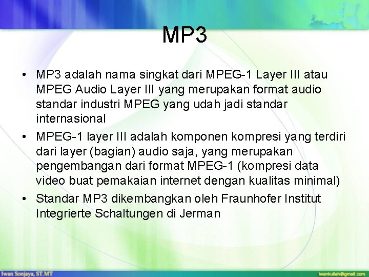 MP 3 • MP 3 adalah nama singkat dari MPEG-1 Layer III atau MPEG MP 3 • MP 3 adalah nama singkat dari MPEG-1 Layer III atau MPEG