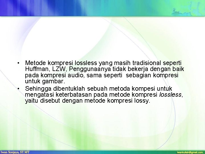  • Metode kompresi lossless yang masih tradisional seperti Huffman, LZW, Penggunaanya tidak bekerja