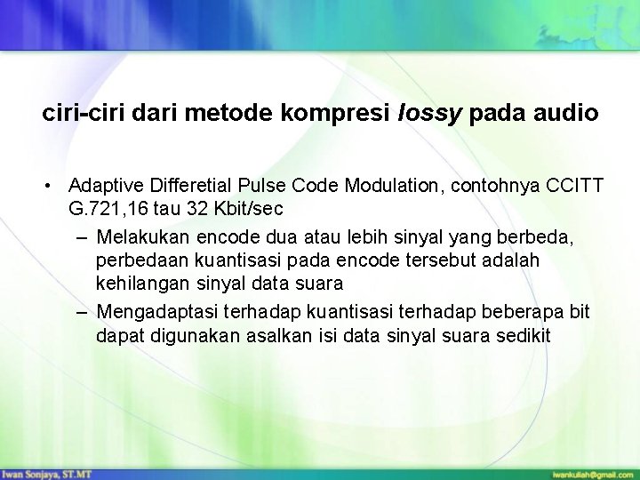 ciri-ciri dari metode kompresi lossy pada audio • Adaptive Differetial Pulse Code Modulation, contohnya