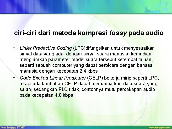 ciri-ciri dari metode kompresi lossy pada audio • Linier Predective Coding (LPC)difungsikan untuk menyesuaikan