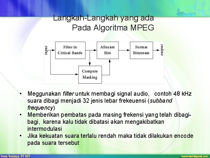 Langkah-Langkah yang ada Pada Algoritma MPEG • Meggunakan filter untuk membagi signal audio, contoh