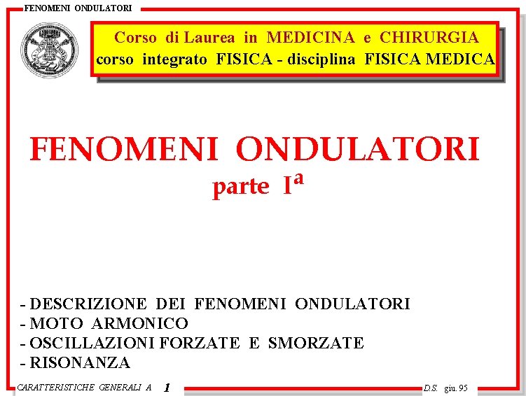 FENOMENI ONDULATORI Corso di Laurea in MEDICINA e CHIRURGIA corso integrato FISICA - disciplina