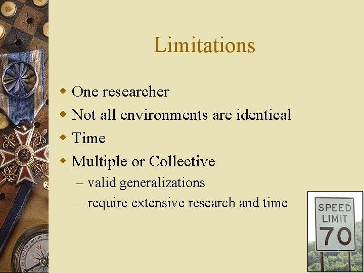 Limitations w One researcher w Not all environments are identical w Time w Multiple