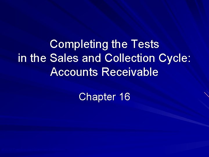 Completing the Tests in the Sales and Collection Cycle: Accounts Receivable Chapter 16 ©