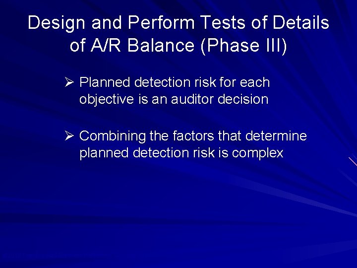 Design and Perform Tests of Details of A/R Balance (Phase III) Ø Planned detection