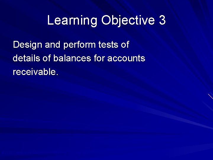 Learning Objective 3 Design and perform tests of details of balances for accounts receivable.