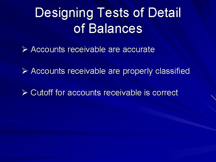 Designing Tests of Detail of Balances Ø Accounts receivable are accurate Ø Accounts receivable
