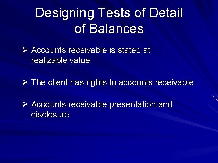 Designing Tests of Detail of Balances Ø Accounts receivable is stated at realizable value