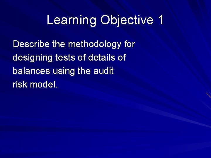Learning Objective 1 Describe the methodology for designing tests of details of balances using