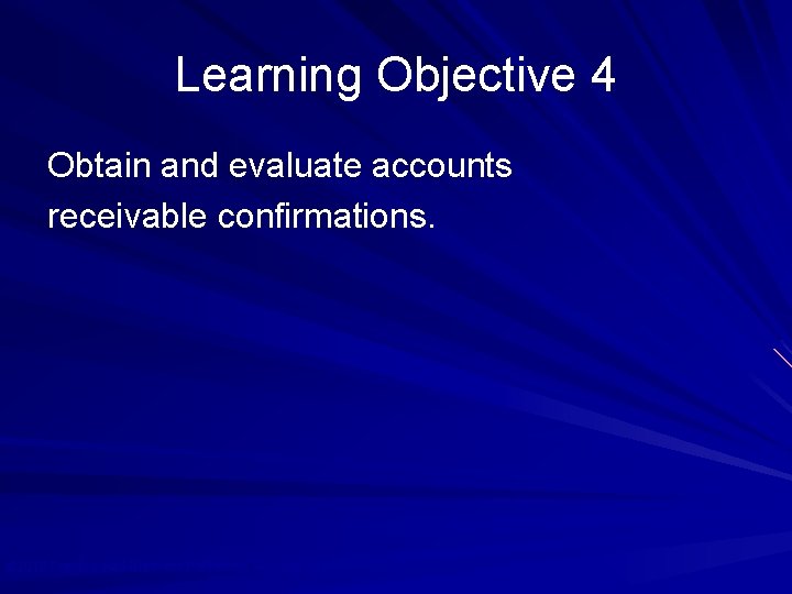 Learning Objective 4 Obtain and evaluate accounts receivable confirmations. © 2010 Prentice Hall Business