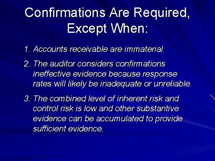 Confirmations Are Required, Except When: 1. Accounts receivable are immaterial. 2. The auditor considers