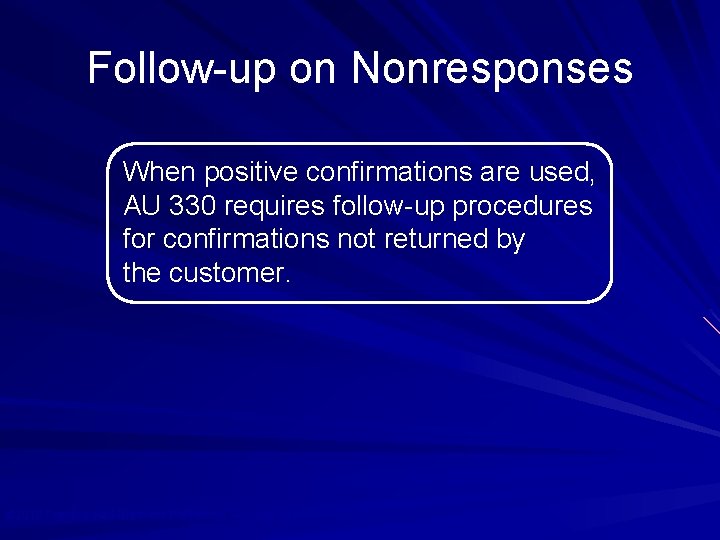 Follow-up on Nonresponses When positive confirmations are used, AU 330 requires follow-up procedures for