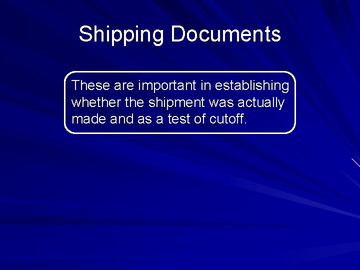 Shipping Documents These are important in establishing whether the shipment was actually made and