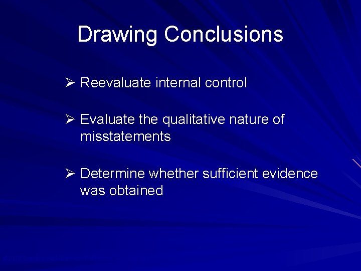 Drawing Conclusions Ø Reevaluate internal control Ø Evaluate the qualitative nature of misstatements Ø