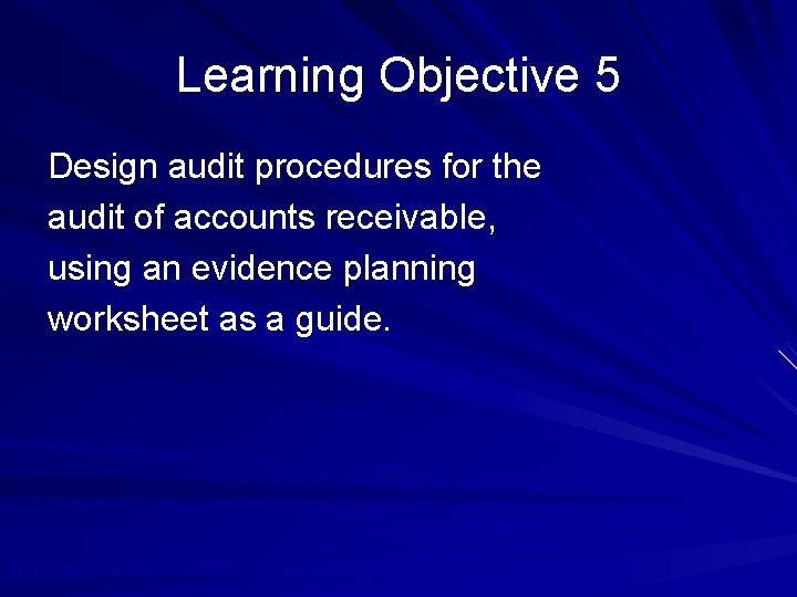 Learning Objective 5 Design audit procedures for the audit of accounts receivable, using an