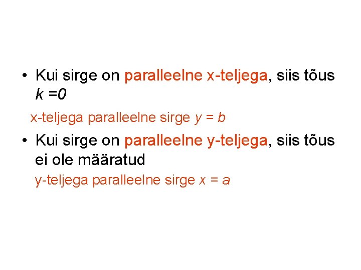  • Kui sirge on paralleelne x-teljega, siis tõus k =0 x-teljega paralleelne sirge