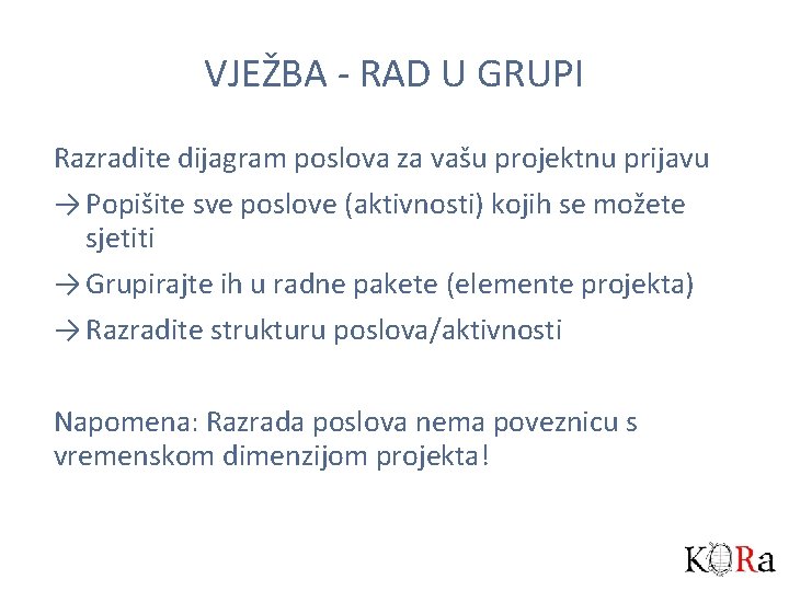 VJEŽBA - RAD U GRUPI Razradite dijagram poslova za vašu projektnu prijavu → Popišite