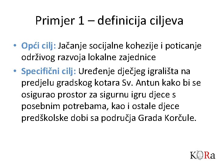 Primjer 1 – definicija ciljeva • Opći cilj: Jačanje socijalne kohezije i poticanje održivog