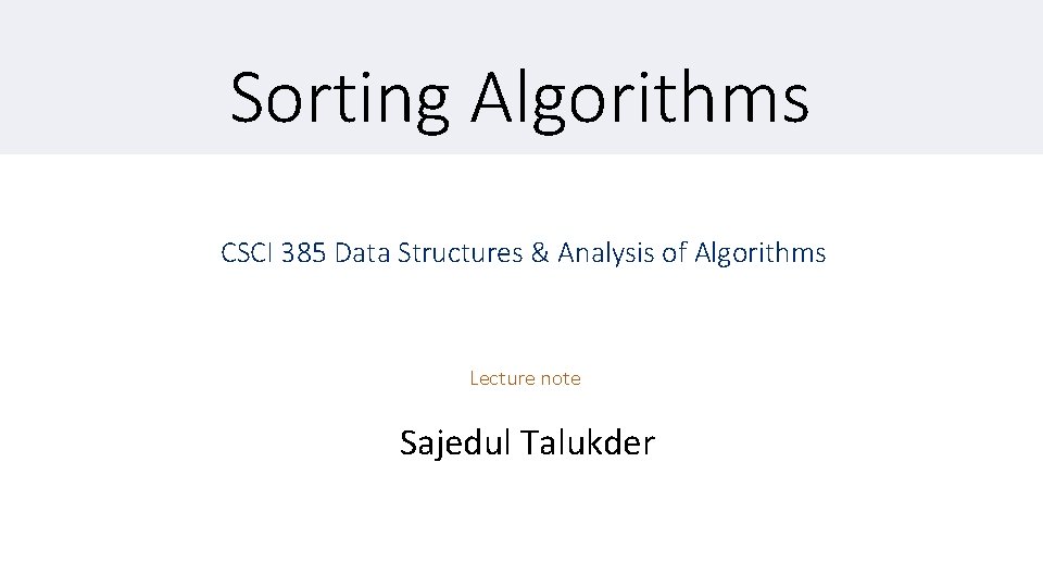 Sorting Algorithms CSCI 385 Data Structures & Analysis of Algorithms Lecture note Sajedul Talukder