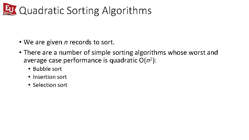 Quadratic Sorting Algorithms • We are given n records to sort. • There a