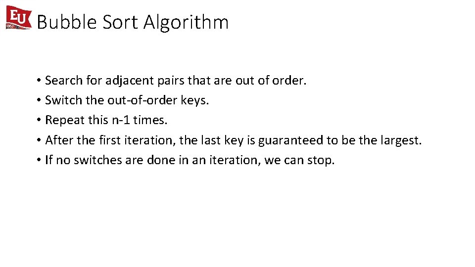 Bubble Sort Algorithm • Search for adjacent pairs that are out of order. •