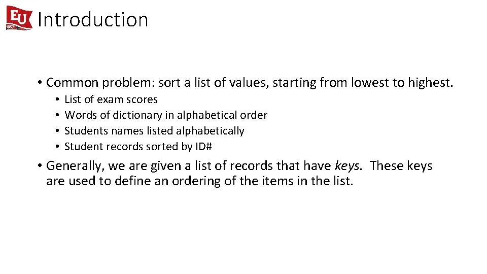 Introduction • Common problem: sort a list of values, starting from lowest to highest.