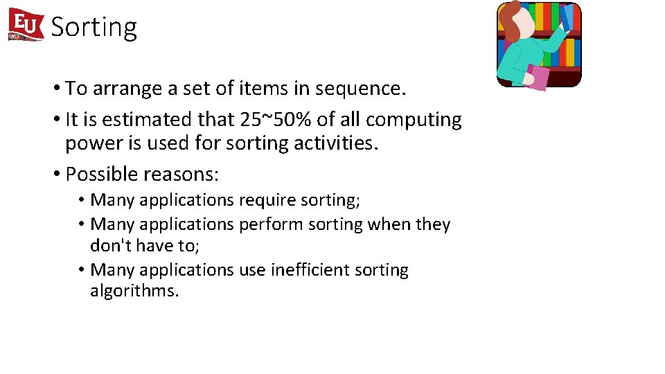 Sorting • To arrange a set of items in sequence. • It is estimated