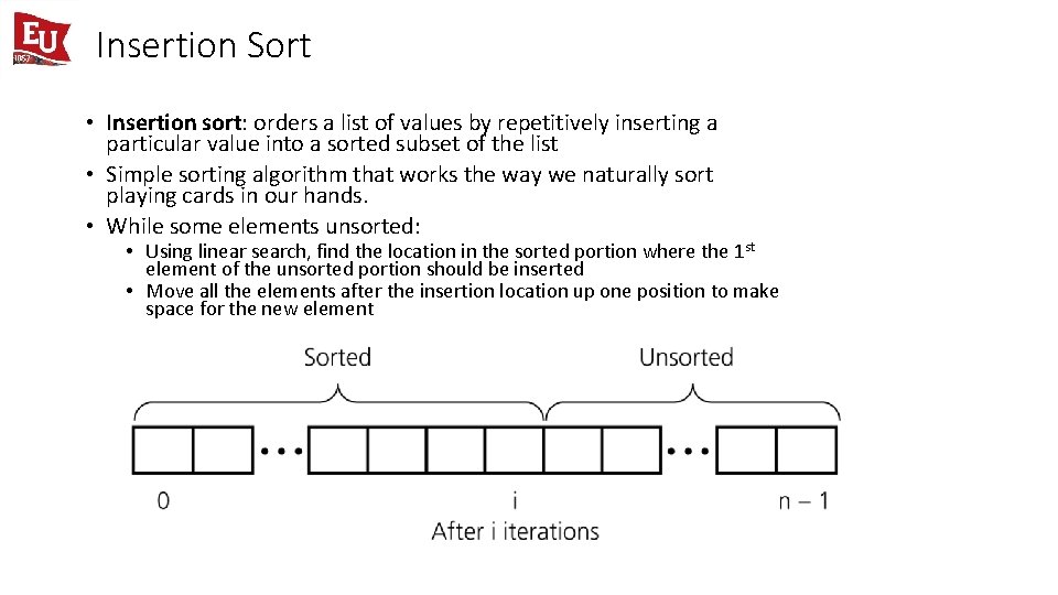 Insertion Sort • Insertion sort: orders a list of values by repetitively inserting a