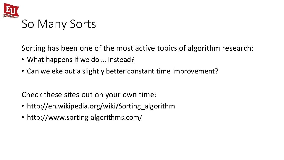 So Many Sorts Sorting has been one of the most active topics of algorithm