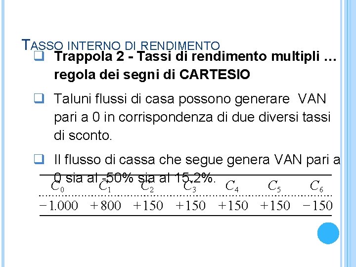 TASSO INTERNO DI RENDIMENTO q Trappola 2 - Tassi di rendimento multipli … regola