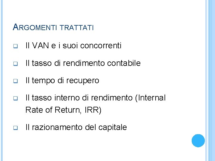 ARGOMENTI TRATTATI q Il VAN e i suoi concorrenti q Il tasso di rendimento